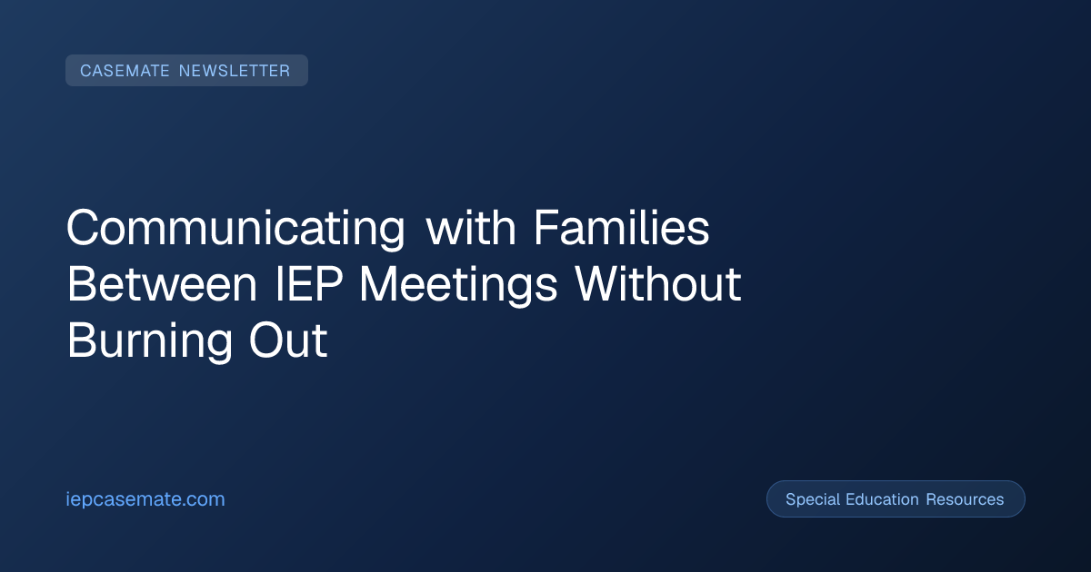 Communicating with Families Between IEP Meetings Without Burning Out