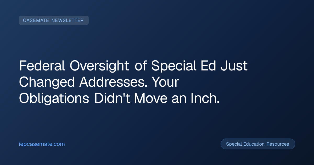 Federal Oversight of Special Ed Just Changed Addresses. Your Obligations Didn't Move an Inch.