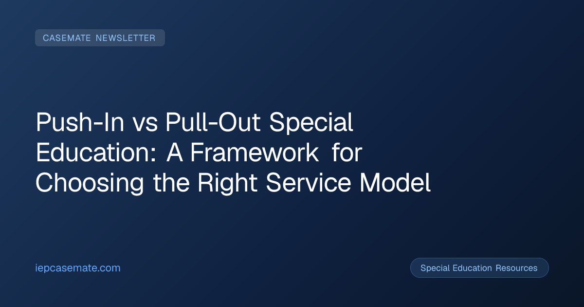 Push-In vs Pull-Out Special Education: A Framework for Choosing the Right Service Model